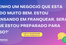 Dúvidas de quem quer comprar uma franquia ou franquear o seu negócio Dúvidas de quem quer comprar uma franquia ou franquear o seu negócio