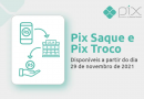 Pix Saque e Pix Troco têm início nesta segunda-feira; saiba como vão funcionar Pix Saque e Pix Troco têm início nesta segunda-feira; saiba como vão funcionar