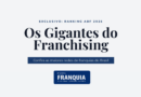 Gigantes do Franchising: ABF divulga ranking das maiores redes de 2025 Gigantes do Franchising: ABF divulga ranking das maiores redes de 2025